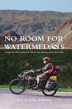 portada No Room for Watermelons: A Man, his 1910 Motorcycle and an Epic Journey Across the World (en Inglés)