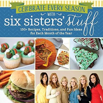 portada Celebrate Every Season with Six Sisters' Stuff: 150+ Recipes, Traditions, and Fun Ideas for Each Month of the Year (in English)