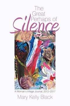 portada The Great Perhaps of Silence: A Woman'S Village Journal, 2012-2017 (en Inglés)
