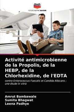 portada Activité antimicrobienne de la Propolis, de la HEBP, de la Chlorhexidine, de l'EDTA (en Francés)