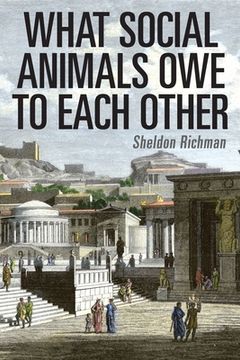 portada What Social Animals Owe to Each Other (in English)