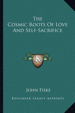 portada the cosmic roots of love and self-sacrifice (en Inglés)