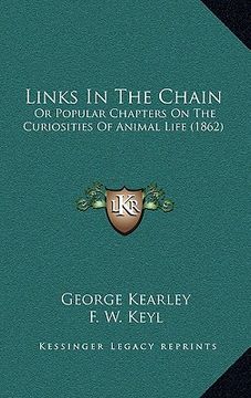 portada links in the chain: or popular chapters on the curiosities of animal life (1862) (en Inglés)