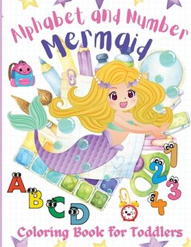 portada Alphabet and Number Mermaid Coloring Book for Toddlers: An Amazing, Fun, and Cute Coloring Workbook, Letters and Numbers with Mermaids, Kindergarten, (en Inglés)