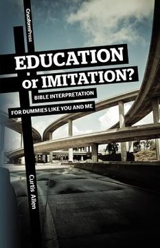 portada education or imitation?: bible interpretation for dummies like you and me (en Inglés)