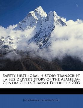 portada safety first: oral history transcript: a bus driver's story of the alameda-contra costa transit district / 2003 (in English)