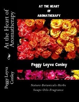 portada At the Heart of Aromatherapy: Nature-Botanicals-Herbs–Soaps–Oils-Fragrance (in English)