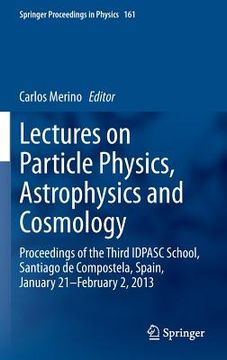 portada Lectures on Particle Physics, Astrophysics and Cosmology: Proceedings of the Third Idpasc School, Santiago de Compostela, Spain, January 21 -- Februar