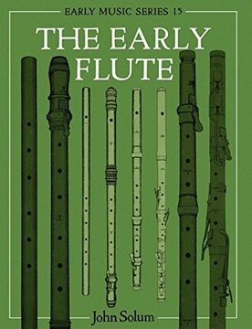 portada The Early Flute: With a Chapter on the Renaissance Flute by Anne Smith (Early Music Series) (en Inglés)