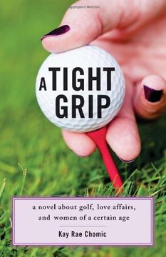 portada A Tight Grip: A Novel About Golf, Love Affairs, and Women of a Certain age (en Inglés)