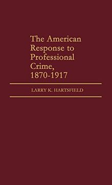 portada The American Response to Professional Crime, 1879-1917 (in English)