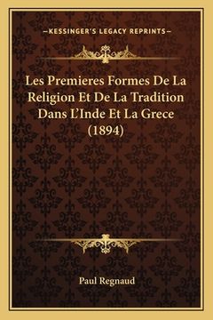 portada Les Premieres Formes De La Religion Et De La Tradition Dans L'Inde Et La Grece (1894) (en Francés)