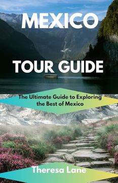 portada Mexico Tour Guide: The Ultimate Guide to Exploring the Best of Mexico (en Inglés)