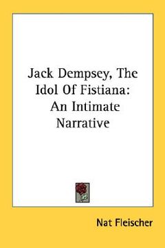 portada jack dempsey, the idol of fistiana: an intimate narrative (en Inglés)