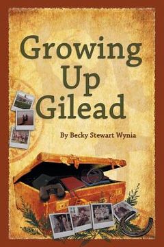 portada Growing Up Gilead: Growing Up a Christian Teen In 1960's and 1970's Sonoma County California (en Inglés)