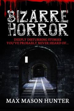 portada Bizarre Horror: Deeply Disturbing Stories You?ve Probably Never Heard Of? (in English)