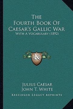 portada the fourth book of caesar's gallic war: with a vocabulary (1892) (en Inglés)
