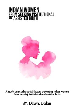 portada A study on psycho-social factors preventing Indian women from seeking institutional and assisted birth (in English)