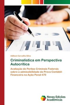 portada Criminalística em Perspectiva Autocrítica: Avaliação de Peritos Criminais Federais sobre a admissibilidade da Prova Contábil-Financeira na Ação Penal 470 (Paperback) (in Portuguese)