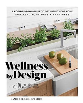 portada Wellness by Design: A Room-By-Room Guide to Optimizing Your Home for Health, Fitness, and Happiness (en Inglés)