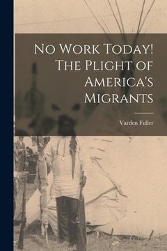portada No Work Today! The Plight of America's Migrants (en Inglés)