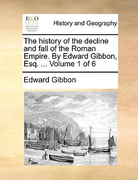 portada the history of the decline and fall of the roman empire. by edward gibbon, esq. ... volume 1 of 6 (en Inglés)
