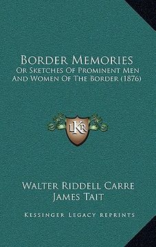 portada border memories: or sketches of prominent men and women of the border (1876) (en Inglés)