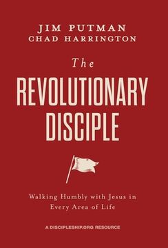 portada The Revolutionary Disciple: Walking Humbly with Jesus in Every Area of Life (en Inglés)