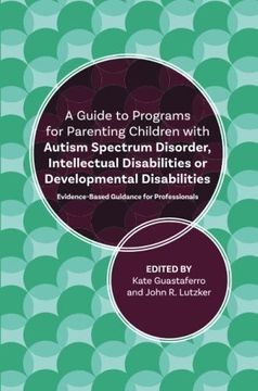 portada A Guide to Programs for Parenting Children With Autism Spectrum Disorder, Intellectual Disabilities or Developmental Disabilities (en Inglés)