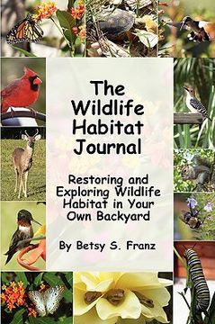 portada the wildlife habitat journal - restoring and exploring wildlife habitat in your own backyard (en Inglés)