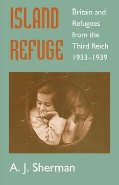 portada island refuge: britain and refugees from the third reich 1933-1939 (en Inglés)