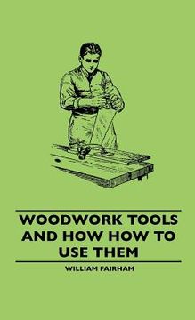 portada woodwork tools and how how to use them (en Inglés)