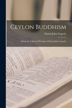 portada Ceylon Buddhism: Being the Collected Writings of Daniel John Gogerly (en Inglés)