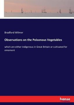 portada Observations on the Poisonous Vegetables: which are either indigenous in Great Britain or cultivated for ornament