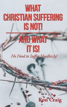 portada What Christian Suffering Is Not! and What It Is!