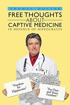 portada Free Thoughts About Captive Medicine: In Defence of Hippocrates (en Inglés)