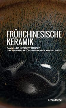 portada Frühchinesische Keramik: Die Sammlung Heribert Meurer. Grassi Museum für Angewandte Kunst Leipzig (en Alemán)