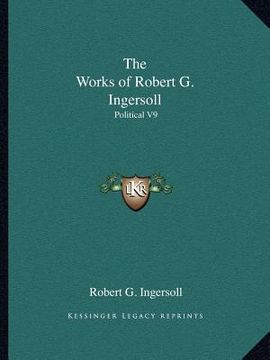 portada the works of robert g. ingersoll: political v9 (in English)