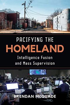 portada Pacifying the Homeland: Intelligence Fusion and Mass Supervision (en Inglés)