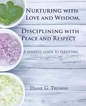 portada Nurturing with Love and Wisdom, Disciplining with Peace and Respect: A mindful guide to parenting