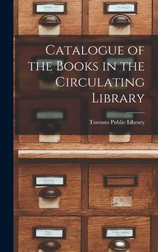 portada Catalogue of the Books in the Circulating Library [microform] (in English)