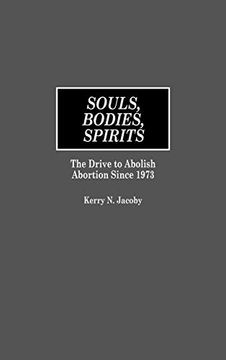 portada Souls, Bodies, Spirits: The Drive to Abolish Abortion Since 1973 (en Inglés)