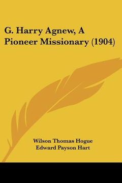 portada g. harry agnew, a pioneer missionary (1904) (en Inglés)