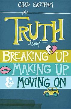 portada the truth about breaking up, making up, and moving on