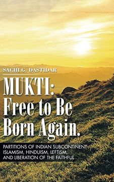 portada Mukti: Free to Be Born Again: Partitions of Indian Subcontinent, Islamism, Hinduism, Leftism, and Liberation of the Faithful