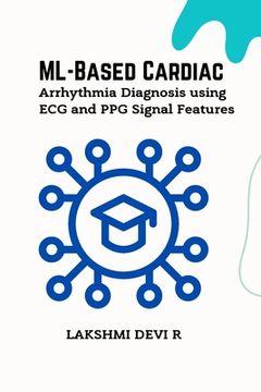 portada ML-Based Cardiac Arrhythmia Diagnosis using ECG and PPG Signal Features (en Inglés)