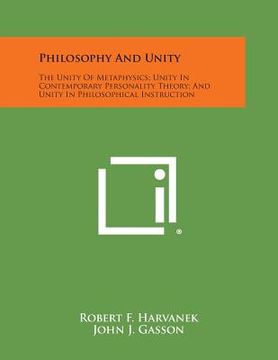 portada Philosophy and Unity: The Unity of Metaphysics; Unity in Contemporary Personality Theory; And Unity in Philosophical Instruction (en Inglés)
