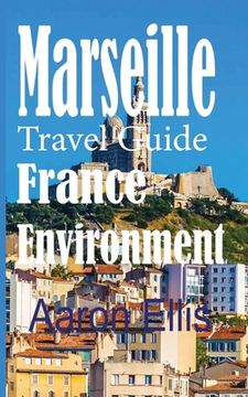portada Marseille Travel Guide, France Environment: European Tourist City (in English)