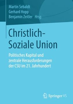 portada Christlich-Soziale Union: Politisches Kapital und Zentrale Herausforderungen der csu im 21. Jahrhundert