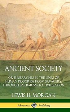 portada Ancient Society: Or Researches in the Lines of Human Progress From Savagery, Through Barbarism to Civilization (Hardcover) (in English)
